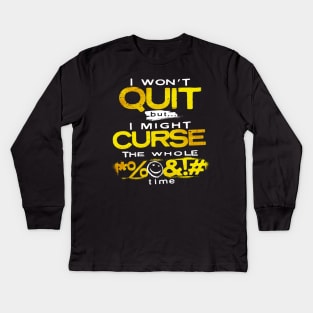 I Won’t Quit - But I Might Curse the Whole Time Kids Long Sleeve T-Shirt